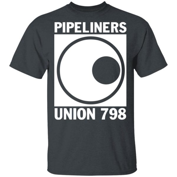 I’m A Union Member Pipeliners Union 798 T-Shirts, Hoodies, Sweatshirt