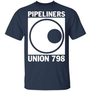 I'm A Union Member Pipeliners Union 798 T Shirts Hoodies Sweatshirt 15