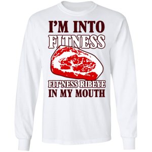 I’m Into Fitness Fit’ness Ribeye In My Mouth T-Shirts 5 I'm Into Fitness Fit'ness Ribeye In My Mouth T Shirts 3