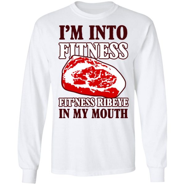 I’m Into Fitness Fit’ness Ribeye In My Mouth T-Shirts