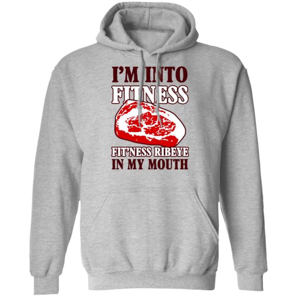 I’m Into Fitness Fit’ness Ribeye In My Mouth T-Shirts