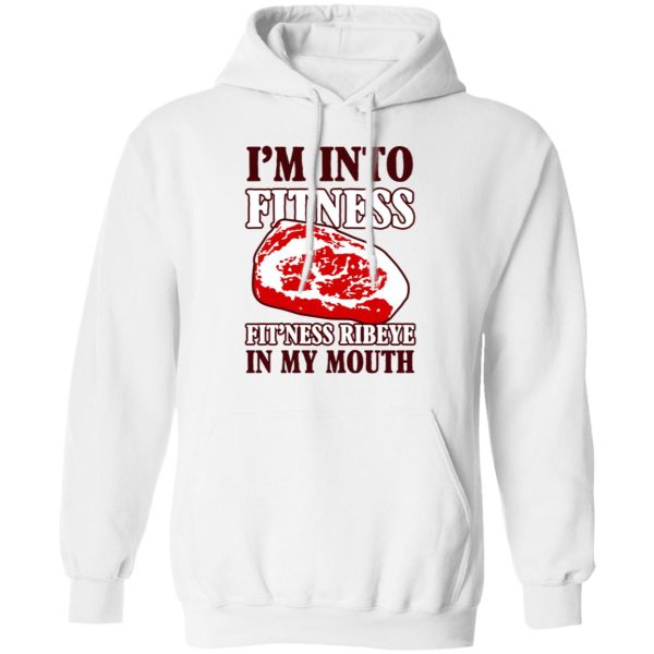 I’m Into Fitness Fit’ness Ribeye In My Mouth T-Shirts