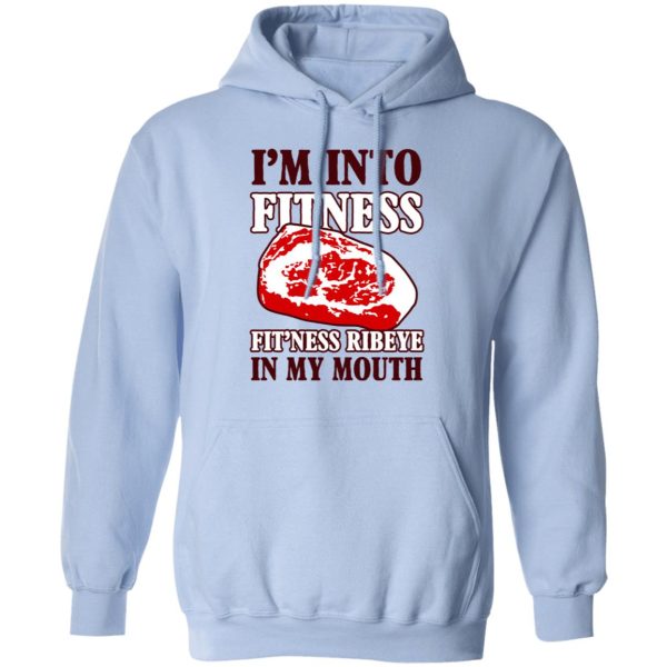 I’m Into Fitness Fit’ness Ribeye In My Mouth T-Shirts