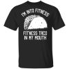 I’m Into Fitness Fit’ness Taco In My Mouth Funny Gym T-Shirts