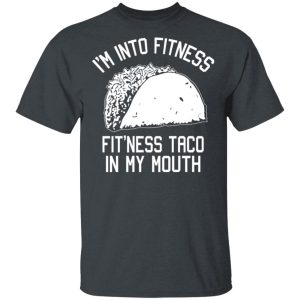 I’m Into Fitness Fit’ness Taco In My Mouth Funny Gym T-Shirts