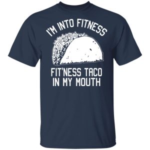 I’m Into Fitness Fit’ness Taco In My Mouth Funny Gym T-Shirts 2 I'm Into Fitness Fit'ness Taco In My Mouth Funny Gym T Shirts 11
