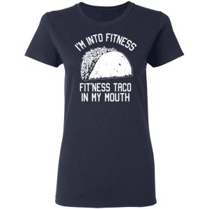 I’m Into Fitness Fit’ness Taco In My Mouth Funny Gym T-Shirts 6 I'm Into Fitness Fit'ness Taco In My Mouth Funny Gym T Shirts 3