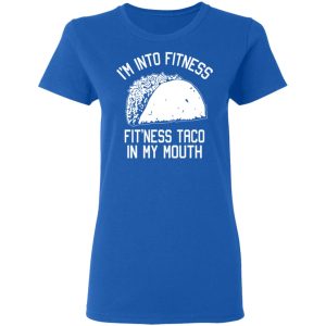 I’m Into Fitness Fit’ness Taco In My Mouth Funny Gym T-Shirts 7 I'm Into Fitness Fit'ness Taco In My Mouth Funny Gym T Shirts 4