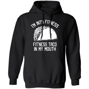 I’m Into Fitness Fit’ness Taco In My Mouth Funny Gym T-Shirts 9 I'm Into Fitness Fit'ness Taco In My Mouth Funny Gym T Shirts 6
