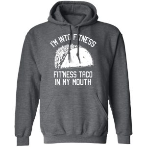 I’m Into Fitness Fit’ness Taco In My Mouth Funny Gym T-Shirts 11 I'm Into Fitness Fit'ness Taco In My Mouth Funny Gym T Shirts 8