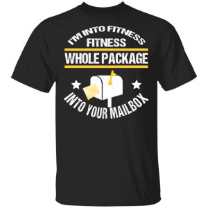 I'm Into Fitness Fitness Whole Package Into Your Mailbox T Shirts Hoodies Sweater 1