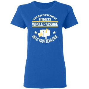 I’m Into Fitness Fitness Whole Package Into Your Mailbox T-Shirts, Hoodies, Sweater 7 I'm Into Fitness Fitness Whole Package Into Your Mailbox T Shirts Hoodies Sweater 4
