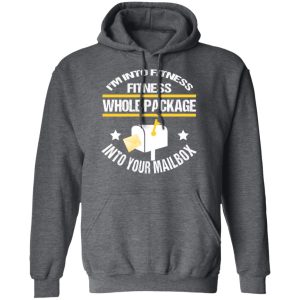 I’m Into Fitness Fitness Whole Package Into Your Mailbox T-Shirts, Hoodies, Sweater 11 I'm Into Fitness Fitness Whole Package Into Your Mailbox T Shirts Hoodies Sweater 8