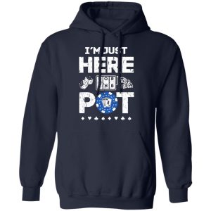 I’m Just Here For The Pot Poker Lovers T-Shirts 10 I'm Just Here For The Pot Poker Lovers T Shirts 7
