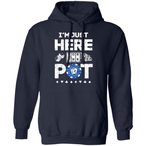 I’m Just Here For The Pot Poker Lovers T-Shirts