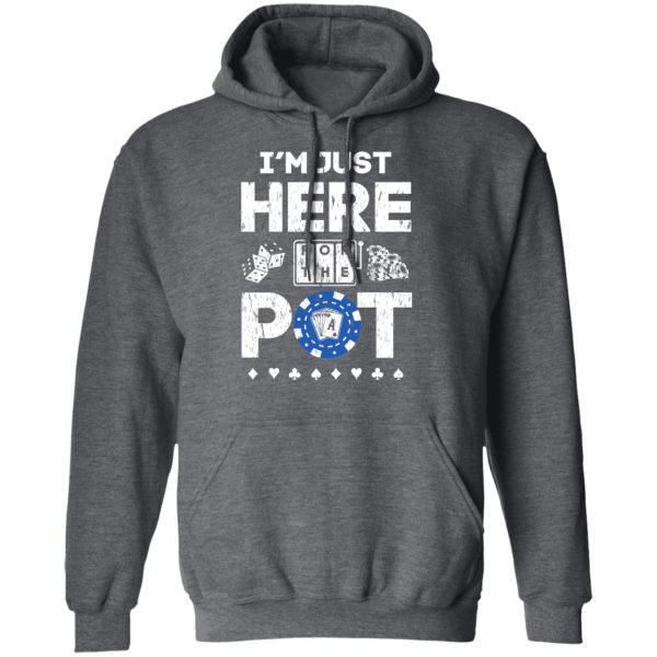 I’m Just Here For The Pot Poker Lovers T-Shirts