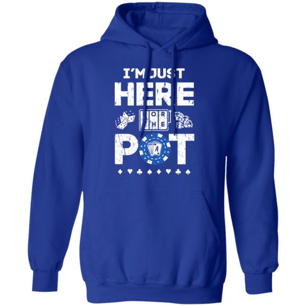 I’m Just Here For The Pot Poker Lovers T-Shirts