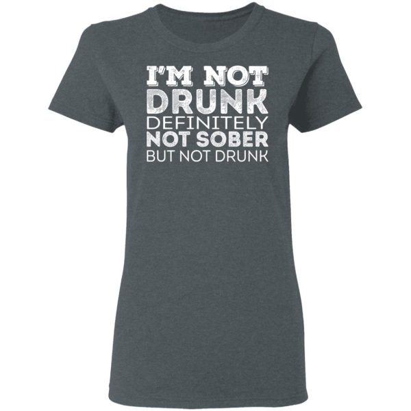 I’m Not Drunk Definitely Not Sober But Not Drunk T-Shirts, Hoodies, Sweater