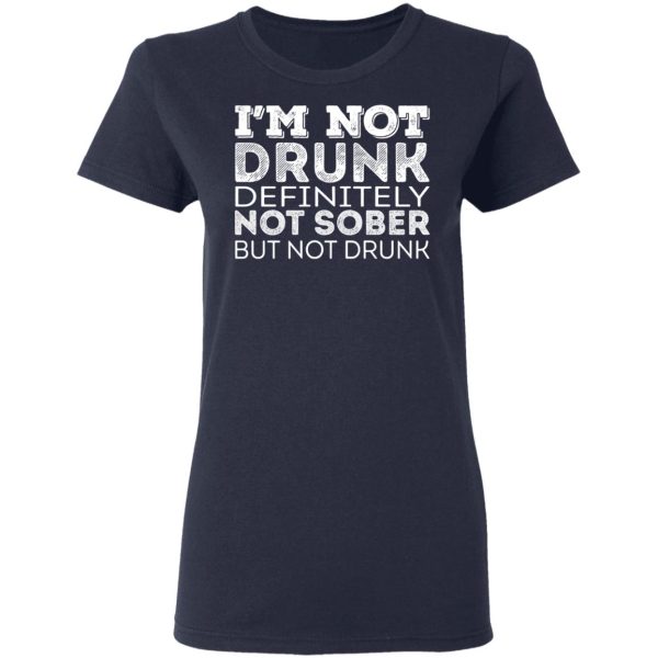 I’m Not Drunk Definitely Not Sober But Not Drunk T-Shirts, Hoodies, Sweater