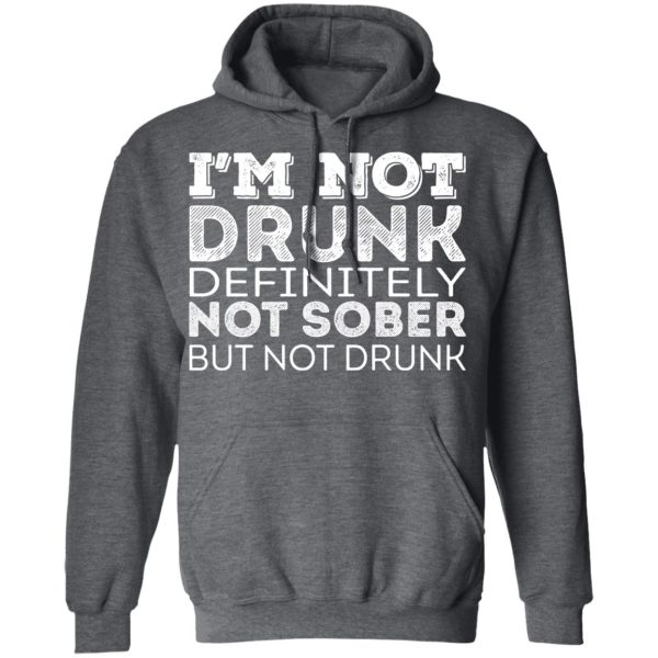 I’m Not Drunk Definitely Not Sober But Not Drunk T-Shirts, Hoodies, Sweater