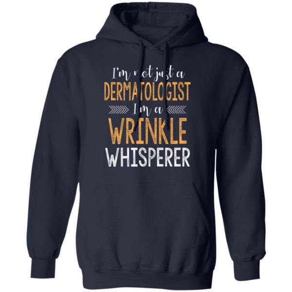 I’m Not Just A Dermatologist I’m A Wrinkle Whisperer Shirt