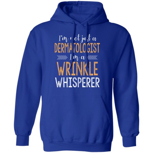 I’m Not Just A Dermatologist I’m A Wrinkle Whisperer Shirt