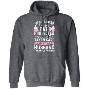 I’m Not Spoiled I’m Just Loved Protected And Well Taken Care Of By My Husband T-Shirts, Hoodies, Sweatshirt 11 I'm Not Spoiled I'm Just Loved Protected And Well Taken Care Of By My Husband T Shirts Hoodies Sweatshirt 8