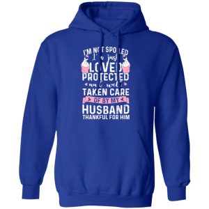 I’m Not Spoiled I’m Just Loved Protected And Well Taken Care Of By My Husband T-Shirts, Hoodies, Sweatshirt 12 I'm Not Spoiled I'm Just Loved Protected And Well Taken Care Of By My Husband T Shirts Hoodies Sweatshirt 9
