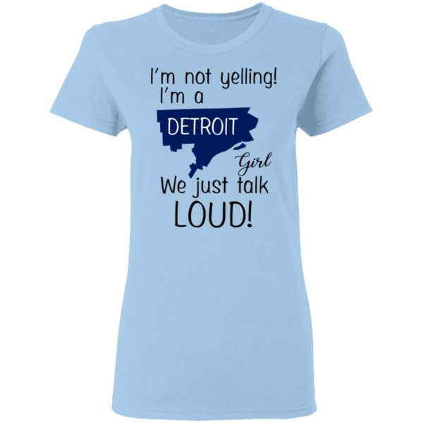 I’m Not Yelling I’m A Detroit Girl We Just Talk Loud T-Shirts