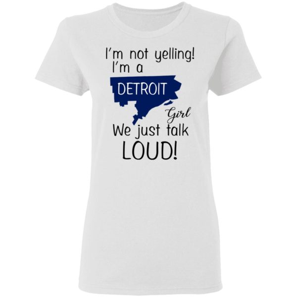 I’m Not Yelling I’m A Detroit Girl We Just Talk Loud T-Shirts