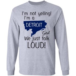 I’m Not Yelling I’m A Detroit Girl We Just Talk Loud T-Shirts 4 I'm Not Yelling I'm A Detroit Girl We Just Talk Loud T Shirts 2