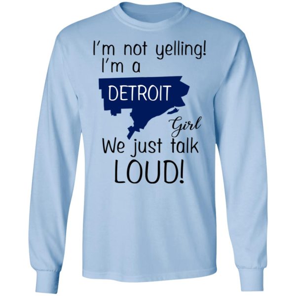 I’m Not Yelling I’m A Detroit Girl We Just Talk Loud T-Shirts