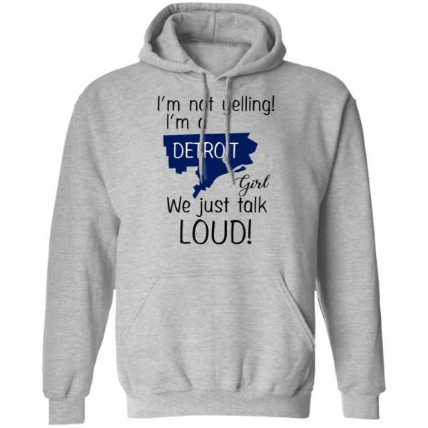 I’m Not Yelling I’m A Detroit Girl We Just Talk Loud T-Shirts