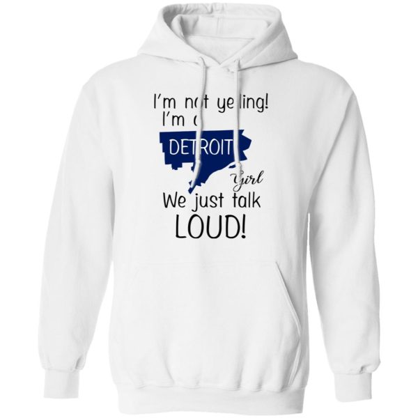 I’m Not Yelling I’m A Detroit Girl We Just Talk Loud T-Shirts