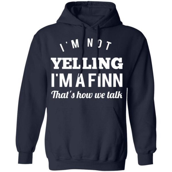 I’m Not Yelling I’m A Finn That’s How We Talk T-Shirts