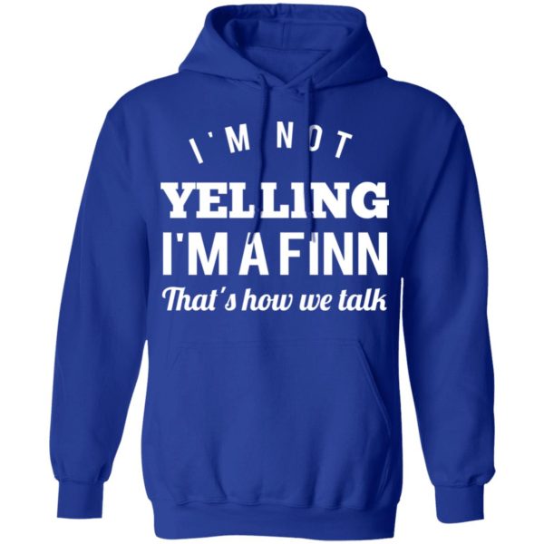 I’m Not Yelling I’m A Finn That’s How We Talk T-Shirts