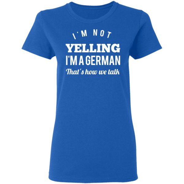 I’m Not Yelling I’m A German That’s How We Talk T-Shirts