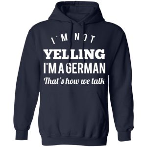 I’m Not Yelling I’m A German That’s How We Talk T-Shirts 10 I'm Not Yelling I'm A German That's How We Talk T Shirts 7