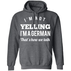 I’m Not Yelling I’m A German That’s How We Talk T-Shirts 11 I'm Not Yelling I'm A German That's How We Talk T Shirts 8