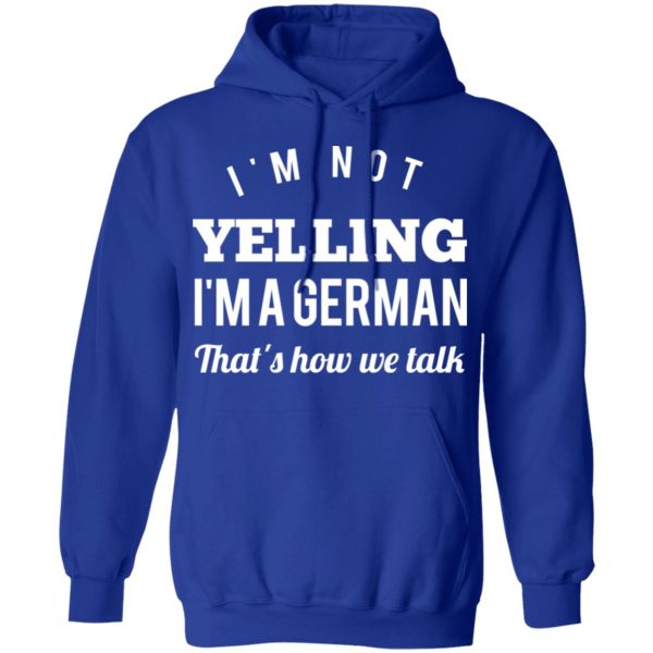 I’m Not Yelling I’m A German That’s How We Talk T-Shirts