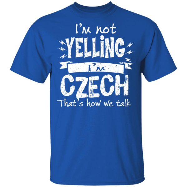 I’m Not Yelling I’m Czech That’s How We Talk T-Shirts