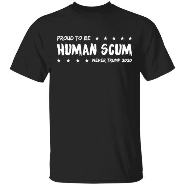 I’m Proud To Be Called Human Scum Shirt