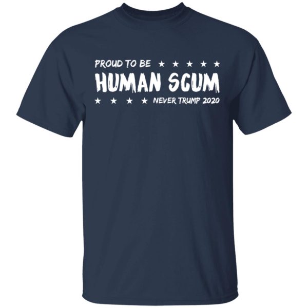 I’m Proud To Be Called Human Scum Shirt