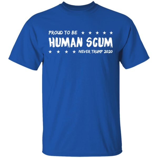 I’m Proud To Be Called Human Scum Shirt