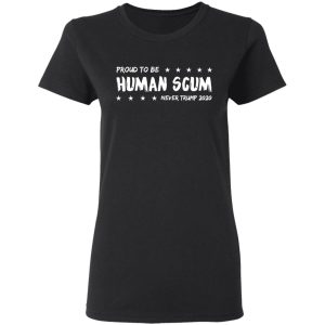 I’m Proud To Be Called Human Scum Shirt 4 I'm Proud To Be Called Human Scum Shirt 13