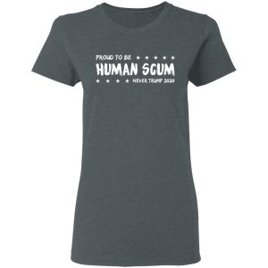 I’m Proud To Be Called Human Scum Shirt 5 I'm Proud To Be Called Human Scum Shirt 2