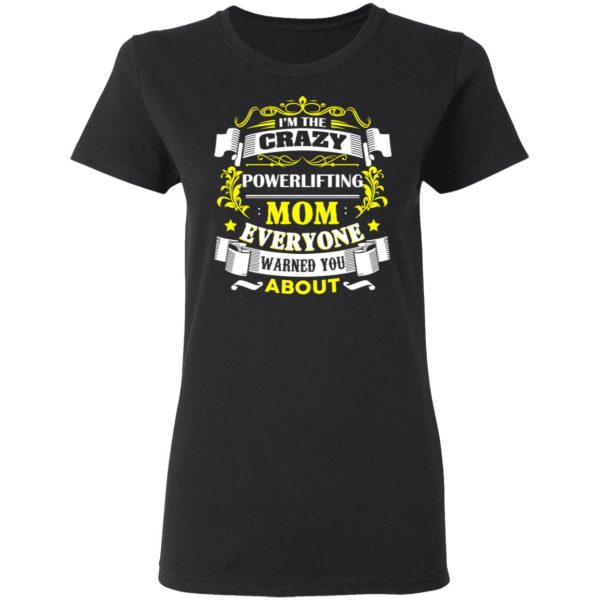 I’m The Crazy Powerlifting Mom Everyone Warned You About T-Shirts, Hoodies, Sweater