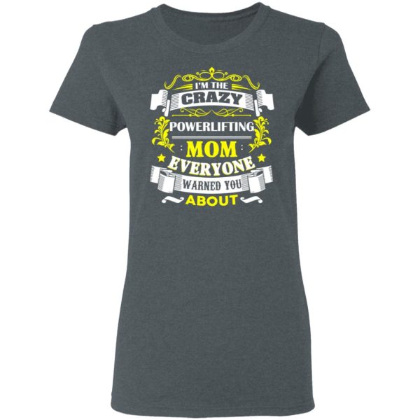 I’m The Crazy Powerlifting Mom Everyone Warned You About T-Shirts, Hoodies, Sweater