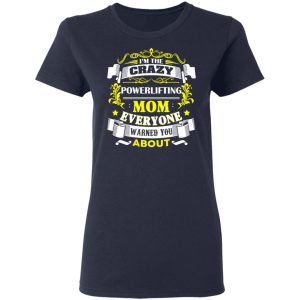 I’m The Crazy Powerlifting Mom Everyone Warned You About T-Shirts, Hoodies, Sweater 6 I'm The Crazy Powerlifting Mom Everyone Warned You About T Shirts Hoodies Sweater 3