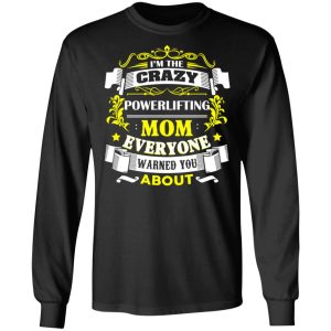 I’m The Crazy Powerlifting Mom Everyone Warned You About T-Shirts, Hoodies, Sweater 8 I'm The Crazy Powerlifting Mom Everyone Warned You About T Shirts Hoodies Sweater 5